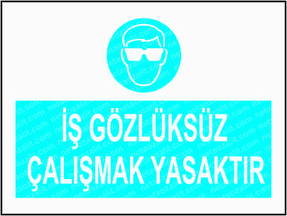 İş Güvenliği Levha  Gözlüksüz Çalışmak Yasaktır